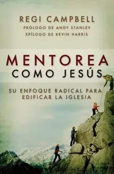 Mentorea como Jesús: Su enfoque radical para edificar la iglesia, Paperback/Regi Campbell