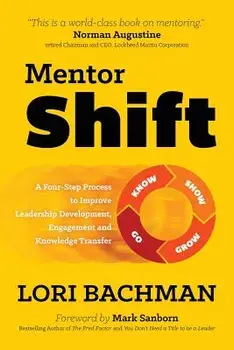Mentorshift: A Four-Step Process to Improve Leadership Development, Engagement and Knowledge Transfer, Paperback/Lori a. Bachman