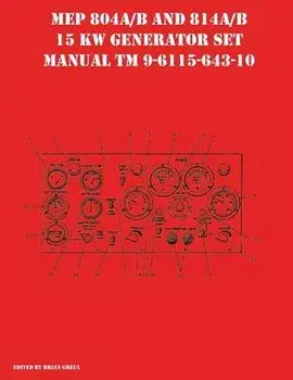 MEP 804A/B and 814A/B 15 KW Generator Set Manual TM 9-6115-643-10, Paperback/Brian Greul
