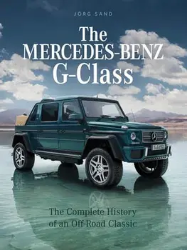Mercedes-Benz G-Class: The Complete History of an Off-Road Classic, Hardback/Joerg Sand