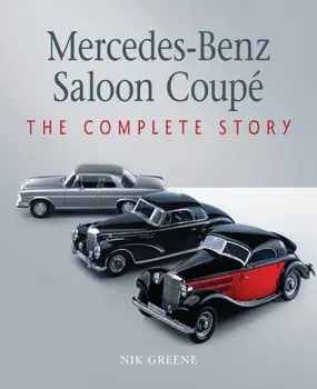 Mercedes-Benz Saloon Coupe. The Complete Story, Hardback/Nik Greene