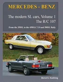 MERCEDES-BENZ, The modern SL cars, The R107 and C107: From the 350SL/SLC to the 560SL and 500 Rally, Paperback/Bernd S. Koehling