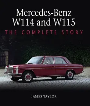 Mercedes-Benz W114 and W115. The Complete Story, Hardback/James Taylor