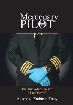 Mercenary Pilot: The True Adventures of The Doctor: The True Adventures of the Doctor, Hardcover/Kathleen Tracy