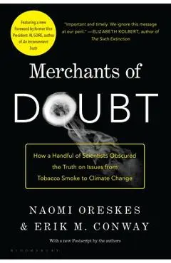 Merchants of Doubt: How a Handful of Scientists Obscured the Truth on Issues from Tobacco Smoke to Global Warming - Naomi Oreskes