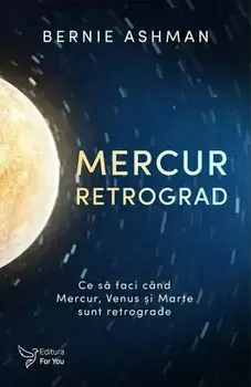 Mercur retrograd. Ce sa faci cand Mercur, Venus si Marte sunt retrograde/Bernie Ashman