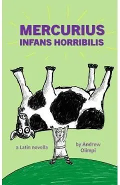 Mercurius: Infans Horribilis: A Latin Novella - Andrew Olimpi