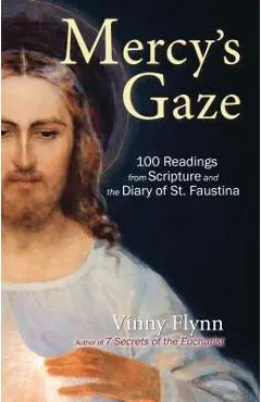 Mercy's Gaze: 100 Readings from Scripture and the Diary of St. Faustina - Vinny Flynn