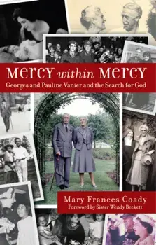 Mercy Within Mercy. Georges and Pauline Vanier and the Search for God, Paperback/Mary Frances Coady