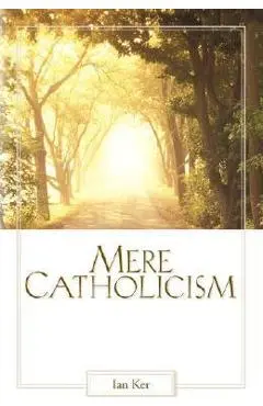 Mere Catholicism - Fr Ian Ker