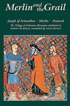 Merlin and the Grail: Joseph of Arimathea, Merlin, Perceval: The Trilogy of Arthurian Prose Romances Attributed to Robert de Boron, Paperback/Robert De Boron