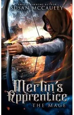 Merlin's Apprentice: The Mage - Susan Mccauley