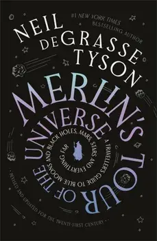 Merlin's Tour of the Universe. A Traveller's Guide to Blue Moons and Black Holes, Mars, Stars and Everything Far, Hardback/Neil deGrasse Tyson
