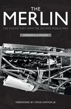 Merlin. The Engine That Won the Second World War, Paperback/Gordon A. A. Wilson