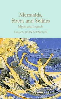 Mermaids, Sirens and Selkies. Myths and Legends, Hardback/***