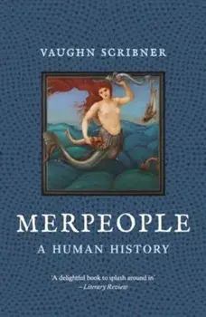 Merpeople. A Human History, Paperback/Vaughn Scribner