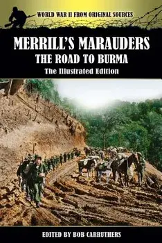 Merrill's Marauders - The Road to Burma - The Illustrated Edition, Paperback/Bob Carruthers