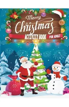 Merry Christmas Activity Book For Adult: A Creative And Unique Holiday Coloring Pages, Word Search, Matching Game, Mazes, and Sudoku Art Activities Bo - Smehedi Design Publications