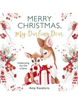 Merry Christmas, My Darling Dear. Celebrating the Gift of Jesus, Hardback/Amy Kavelaris