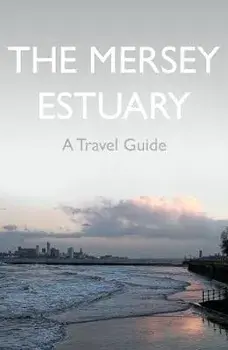 Mersey Estuary: A Travel Guide, Paperback/Kevin Sene