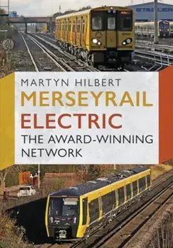 Merseyrail Electric. The Award-Winning Network, Paperback/Martyn Hilbert