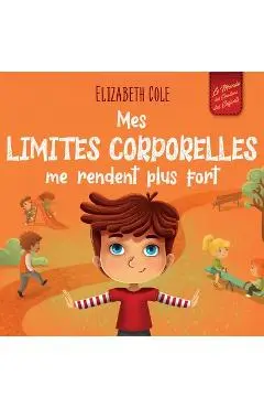Mes limites corporelles me rendent plus fort: Un livre pour enfants traitant de la sécurité corporelle, de l'espace personnel et du consentement, qui - Elizabeth Cole