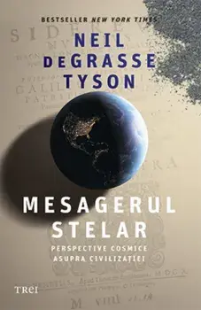 Mesagerul stelar. Perspective cosmice asupra civilizatiei/Neil de Grasse Tyson