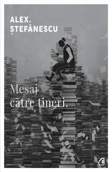 Mesaj catre tineri. Editia a III-a/Alex. Stefanescu