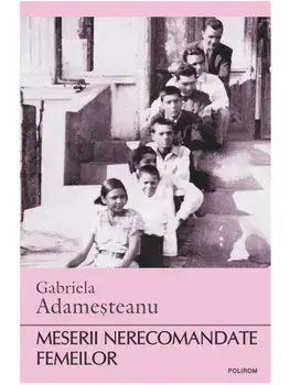 Meserii nerecomandate femeilor/Gabriela Adamesteanu
