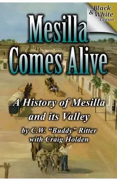 Mesilla Comes Alive (B&W): A History of Mesilla and Its Valley - Craig Holden