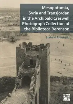 Mesopotamia, Syria and Transjordan in the Archibald Creswell Photograph Collection of the Biblioteca Berenson, Paperback/***