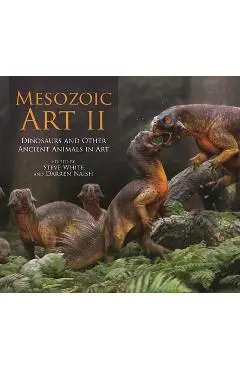 Mesozoic Art II: Dinosaurs and Other Ancient Animals in Art - Steve White