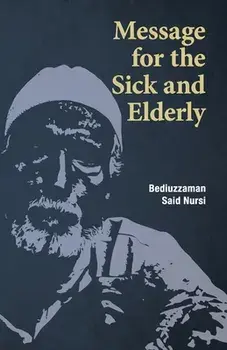 Message for the Sick and Elderly: The 25th and 26th Flash from the Risale-i Nur Flashes Collection, Paperback/Bediuzzaman Said Nursi