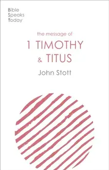 Message of 1 Timothy and Titus. The Life Of The Local Church, Paperback/John Stott
