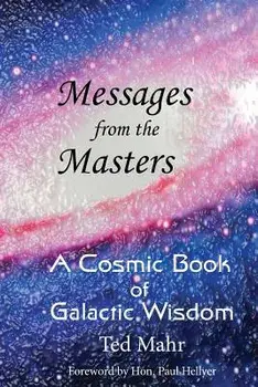 Messages from the Masters: A Cosmic Book of Galactic Wisdom, Paperback/Ted Mahr