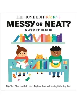 Messy or Neat?: A Lift-the-Flap Book. A Home Edit Board Book for Kids, Board book/Joanna Teplin