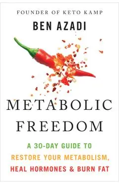 Metabolic Freedom: A 30-Day Guide to Restore Your Metabolism, Heal Hormones & Burn Fat - Ben Azadi