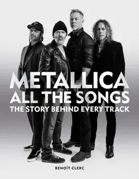 Metallica All the Songs, Hardback/Benoit Clerc