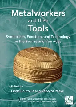 Metalworkers and Their Tools. Symbolism, Function, and Technology in the Bronze and Iron Ages, Paperback/***