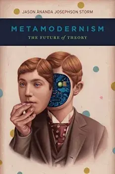 Metamodernism. The Future of Theory, Paperback/Jason Ananda Josephson Storm