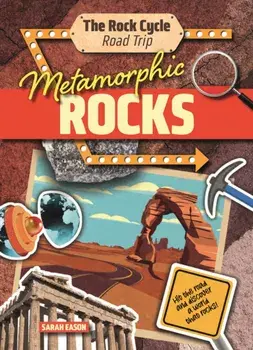 Metamorphic Rocks. Hit the Road and Discover a World That Rocks!, Paperback/Sarah Eason