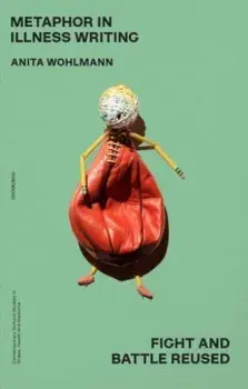 Metaphor in Illness Writing. Fight and Battle Reused, Paperback/Anita Wohlmann
