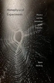 Metaphysical Experiments: Physics and the Invention of the Universe, Paperback/Bjorn Ekeberg