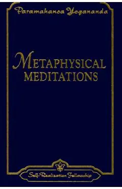 Metaphysical Meditations: Universal Prayers, Affirmations, and Visualizations - Paramahansa Yogananda