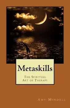 Metaskills: The Spiritual Art of Therapy, Paperback/Amy Mindell