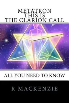Metatron - This Is the Clarion Call: The Ultimate Guide for Light-Workers, Paperback/R. MacKenzie