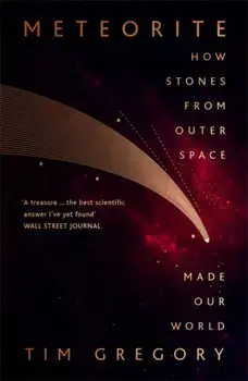 Meteorite. How Stones From Outer Space Made Our World, Paperback/Tim Gregory