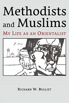 Methodists and Muslims. My Life as an Orientalist, Paperback/Richard W. Bulliet