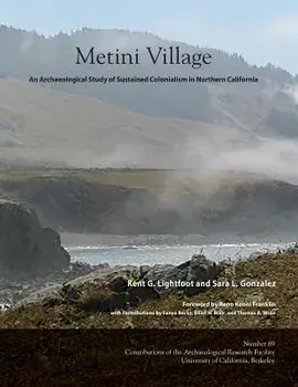 Metini Village: An Archaeological Study of Sustained Colonialism in Northern California, Paperback/Kent G. Lightfoot