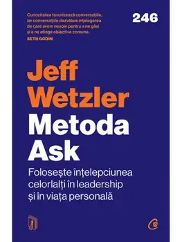 Metoda Ask. Foloseste intelepciunea celorlalti in leadership si in viata personala/Jeff Wetzler